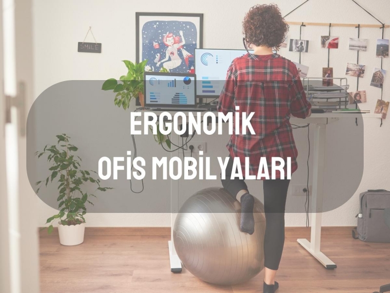 Ergonomik Ofis Mobilyaları:Sağlıklı ve Verimli Bir İşyerinin Anahtarı